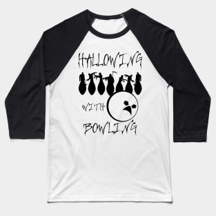 Hallowing with Bowling (black) Baseball T-Shirt